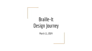 Braille-It
Design Journey
March 11, 2024
 