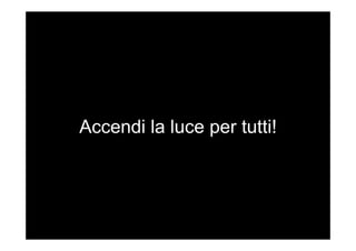 Accendi la luce per tutti!
 