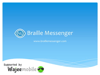 Braille Messenger
  www.braillemessenger.com
 