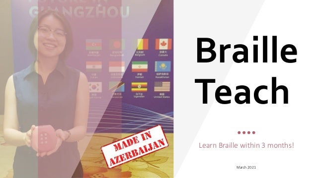Braille
Teach
Learn Braille within 3 months!
March 2021
 