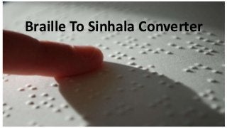 Braille To Sinhala Converter
Braille To Sinhala Converter
 