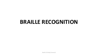 Braille To Sinhala Converter
BRAILLE RECOGNITION
 