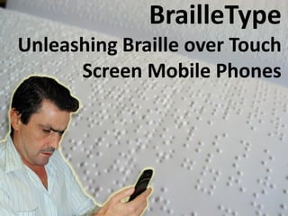 BrailleType
Unleashing Braille over Touch
      Screen Mobile Phones
 