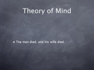 Theory of Mind
The man died, and his wife died.