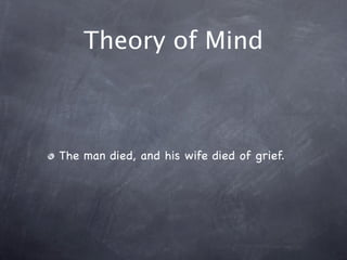 Theory of Mind
The man died, and his wife died of grief.
