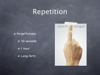 Repetition
Forgetfulness
30 seconds
1 hour
Long-Term