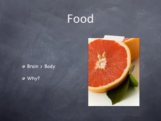Food
Brain > Body
Why?