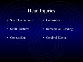 Head Injuries Scalp Lacerations Skull Fractures Concussions Contusions Intracranial Bleeding Cerebral Edema 