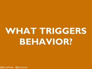 @SavvyPanda - @SavvyLuke
BRAIN
BASED
CONVERSIONS
Using Neurology & Psychology to Influence Behavior.
 