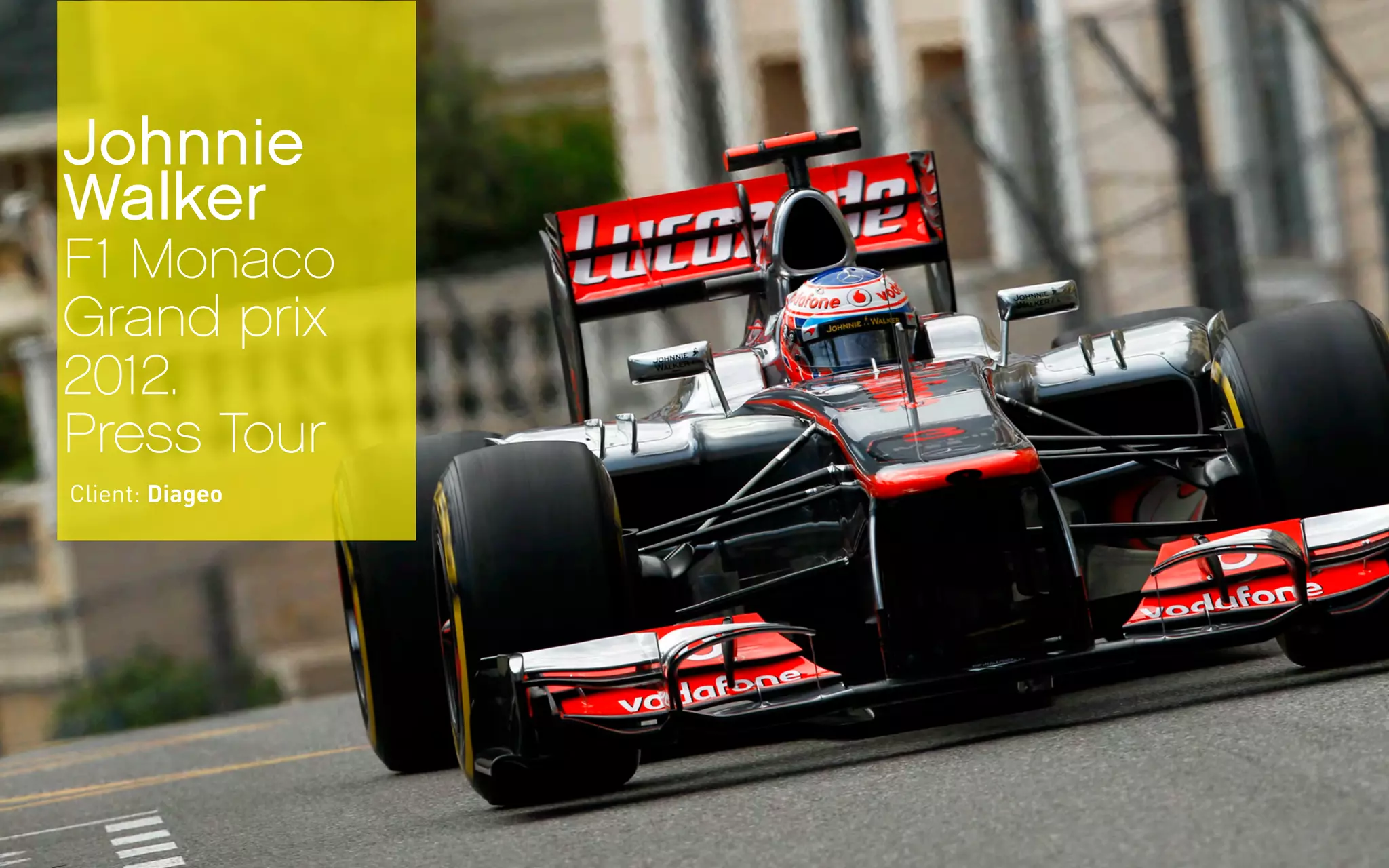 Johnnie
Walker
F1 Monaco
Grand prix
2012.
Press Tour
Client: Diageo
 
