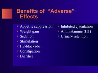 Benefits of  “Adverse” Effects <ul><li>Appetite suppression </li></ul><ul><li>Weight gain </li></ul><ul><li>Sedation </li>...