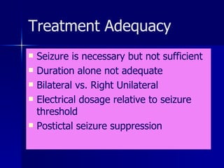 Treatment Adequacy <ul><li>Seizure is necessary but not sufficient </li></ul><ul><li>Duration alone not adequate </li></ul...