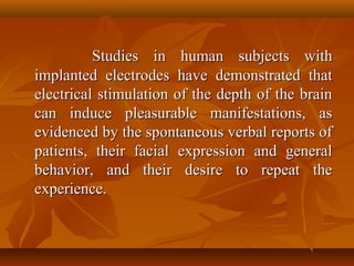 Studies in human subjects with
implanted electrodes have demonstrated that
electrical stimulation of the depth of the brai...