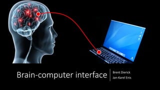 Brain-computer interface Brent Dierick
Jan-Karel Enis
 