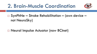 2. Brain-Muscle Coordination
 Neural impulse actuator (now BCInet)
Image: www.tacomasoutsidersguide.com
 