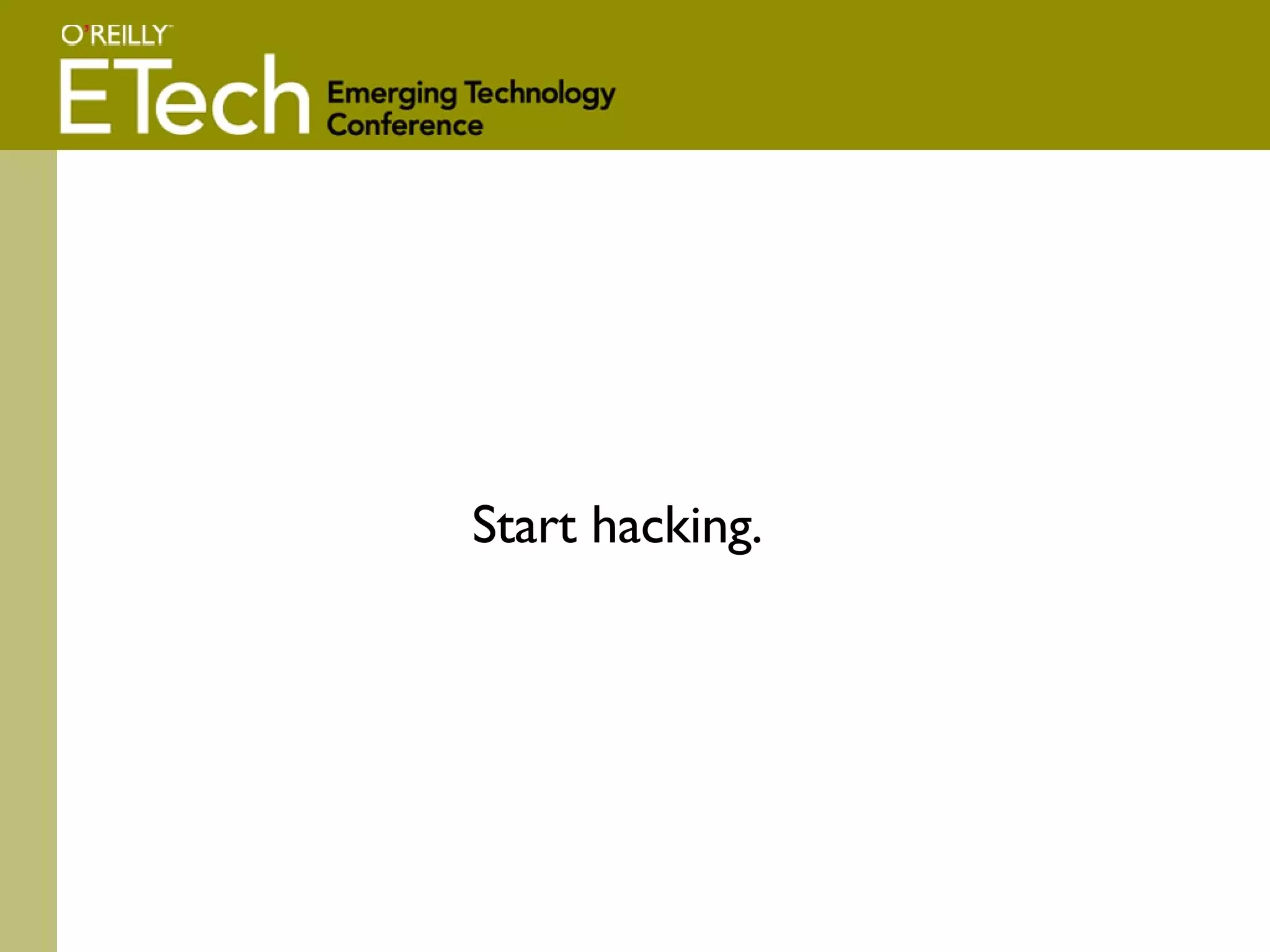 Start hacking. 