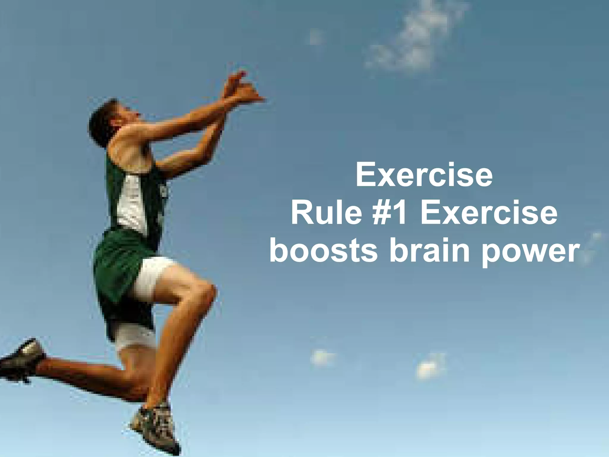 #1 Exercise Exercise Rule #1 Exercise boosts brain power 