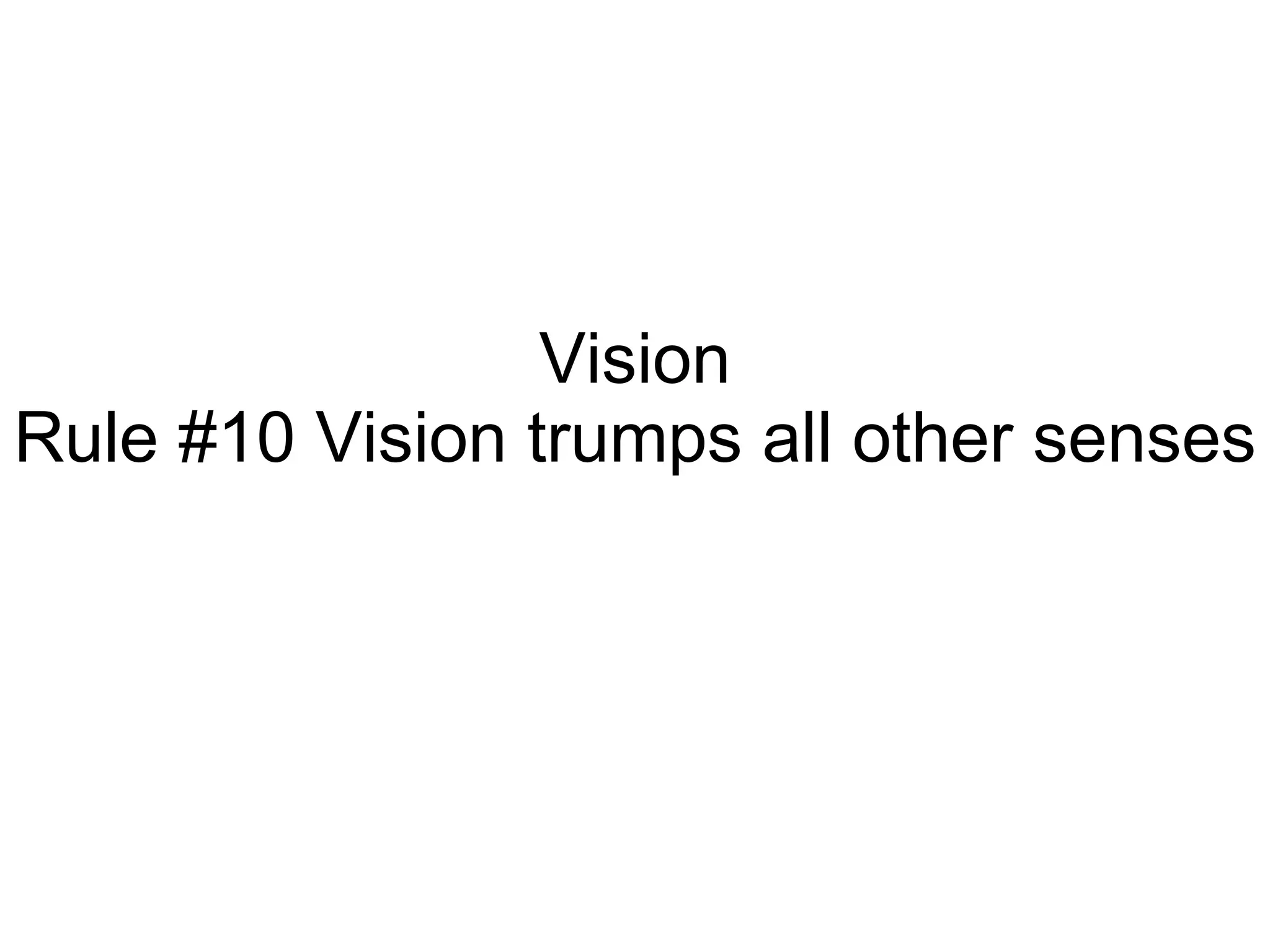 Vision Rule #10 Vision trumps all other senses 
