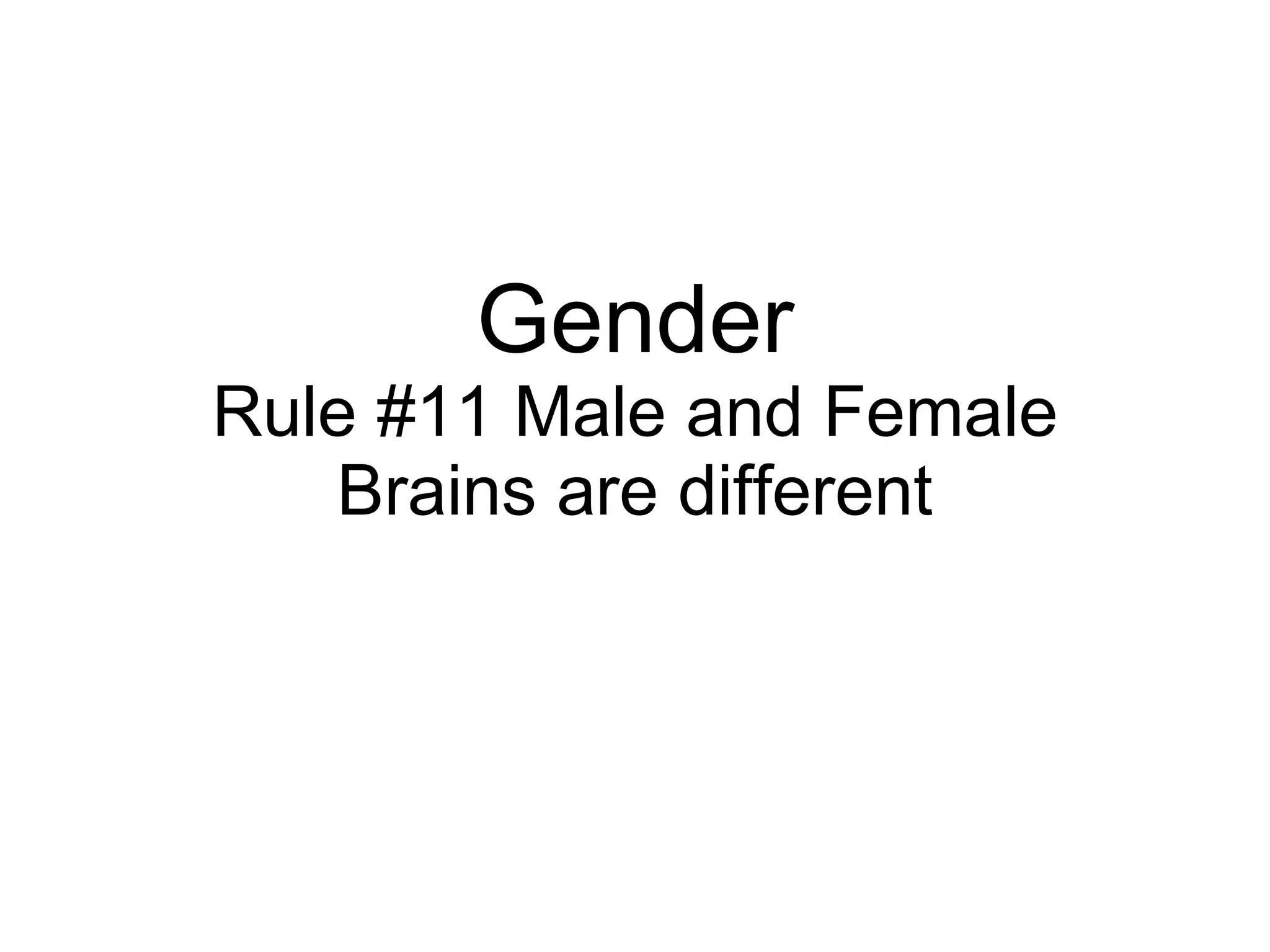 Gender Rule #11 Male and Female Brains are different 