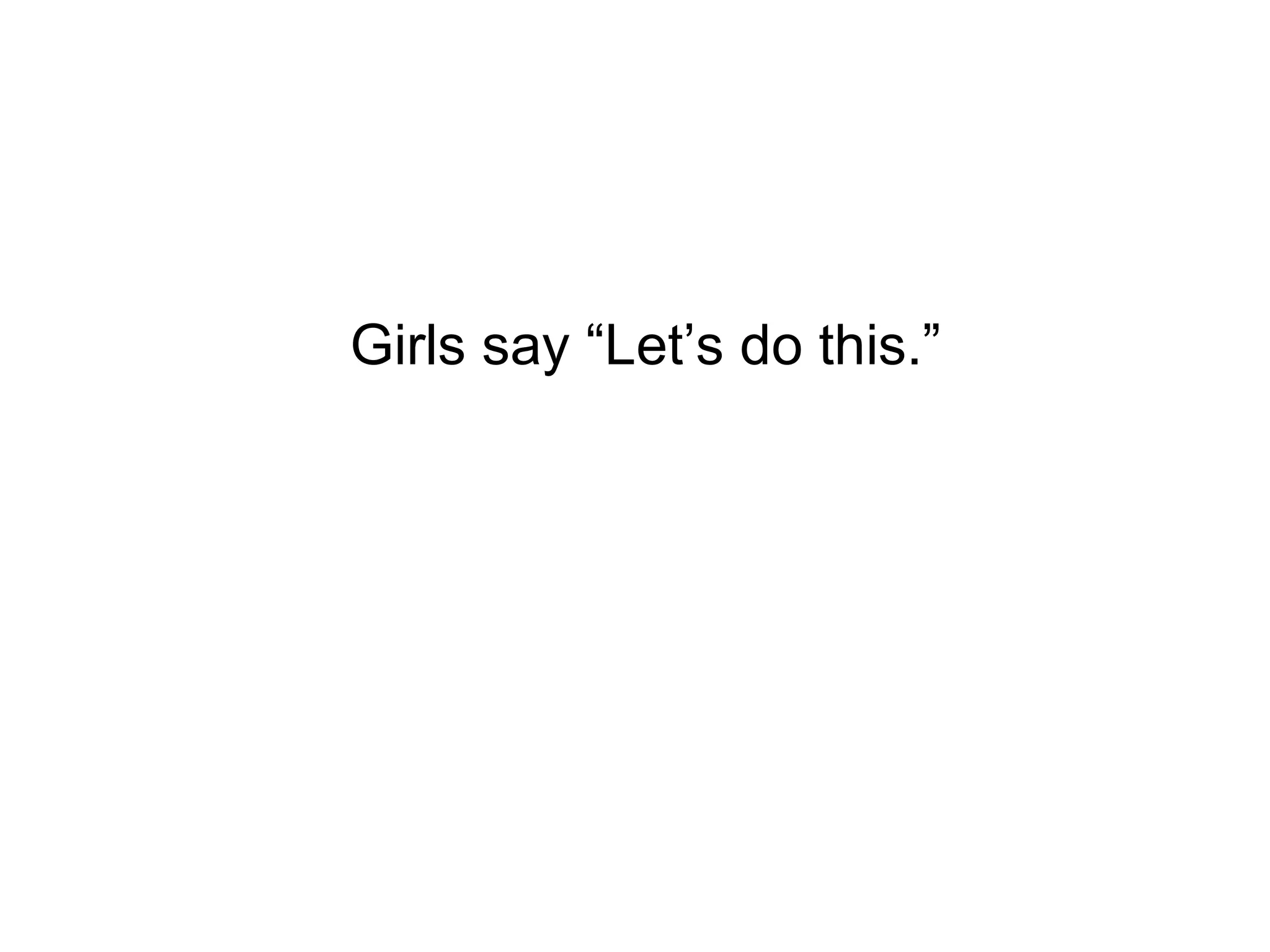 Girls say “Let’s do this.” 
