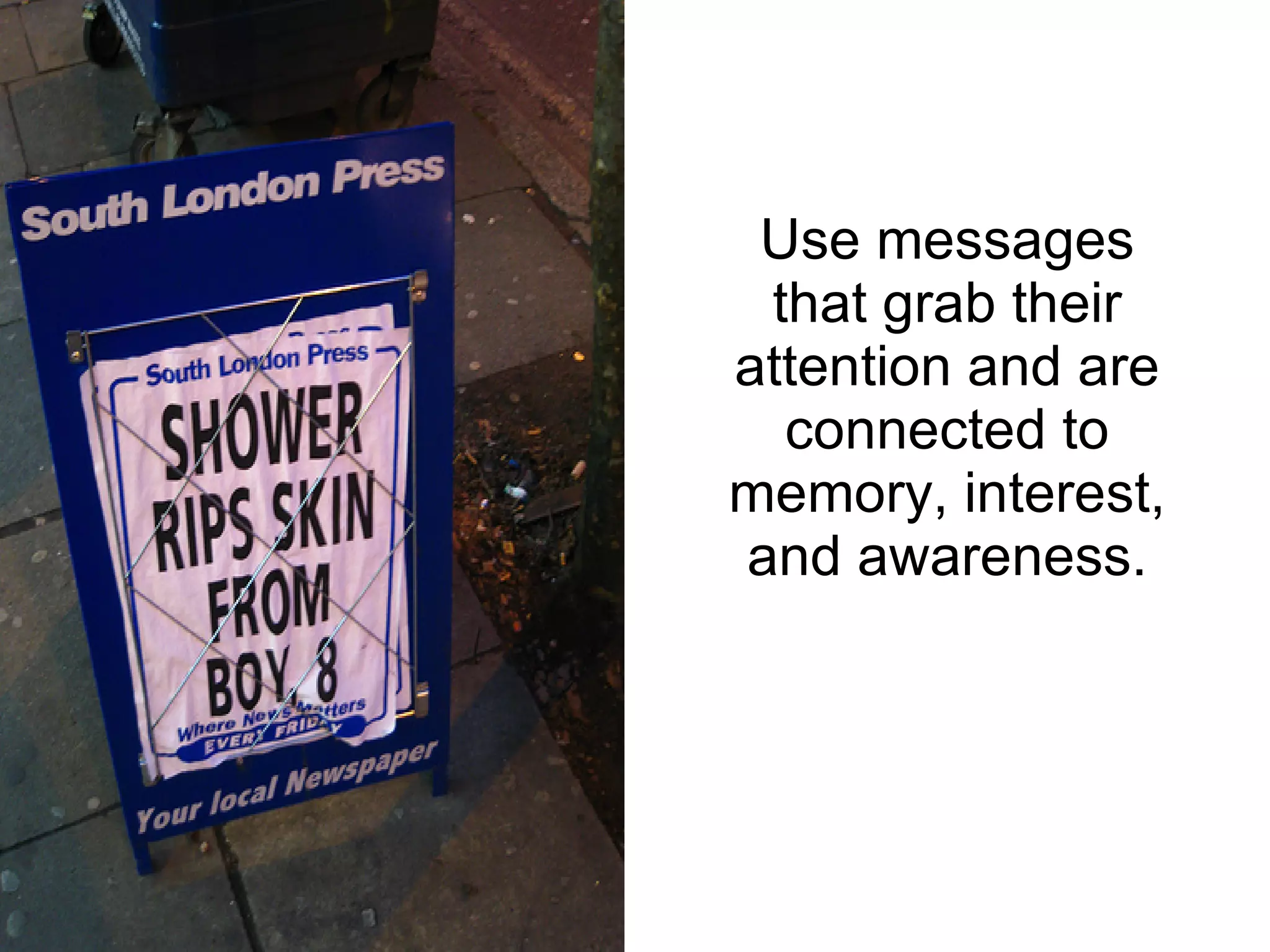 Use messages that grab their attention and are connected to memory, interest, and awareness. 