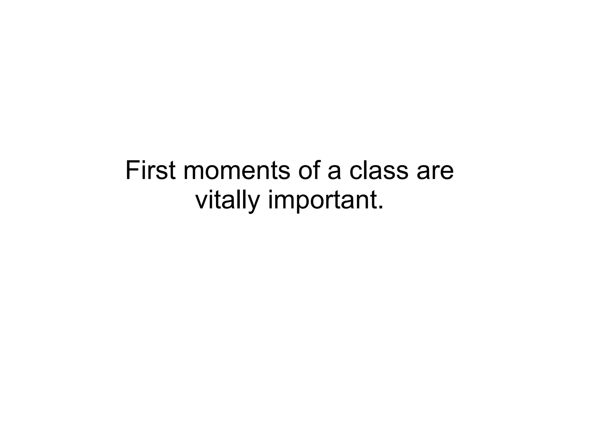 First moments of a class are vitally important. 