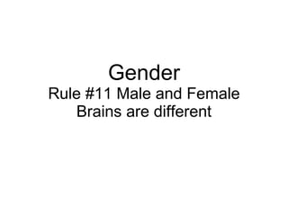 Gender Rule #11 Male and Female Brains are different 