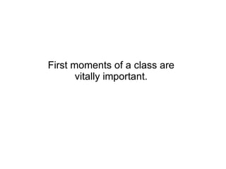 First moments of a class are vitally important. 
