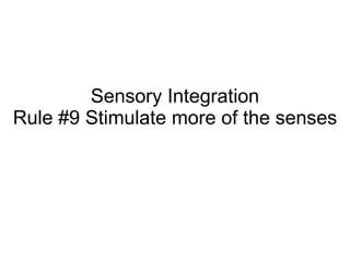 Sensory Integration Rule #9 Stimulate more of the senses 