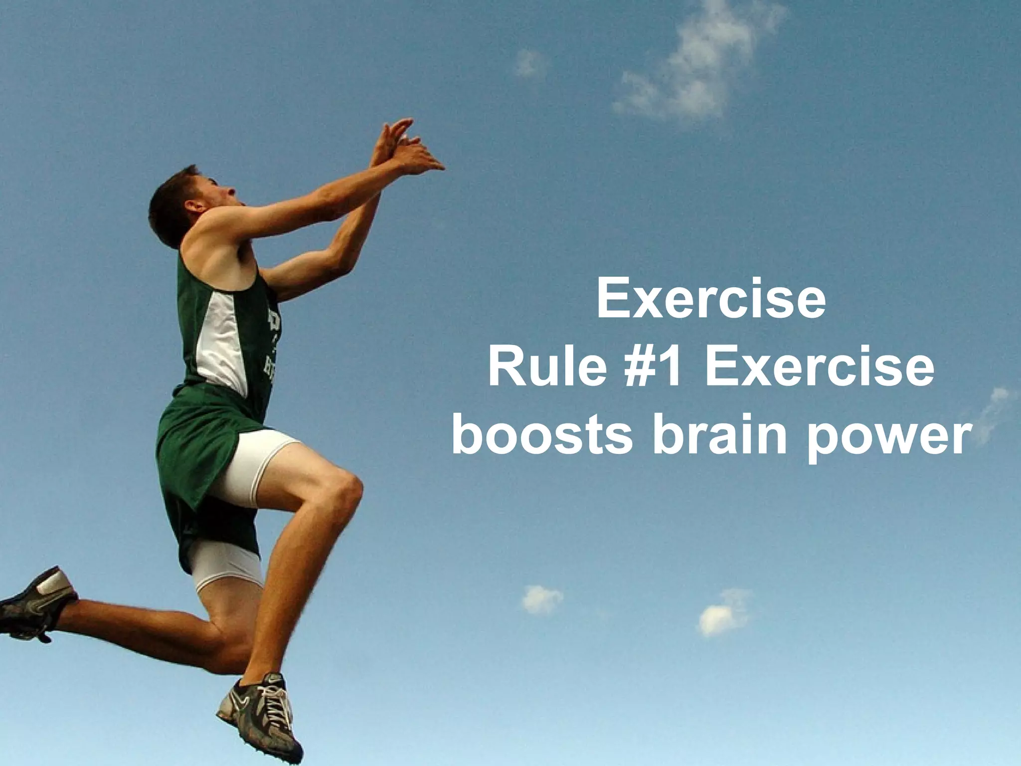 #1 Exercise


     Exercise
 Rule #1 Exercise
boosts brain power
 