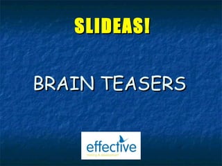 BRAIN TEASERS SLIDEAS! 