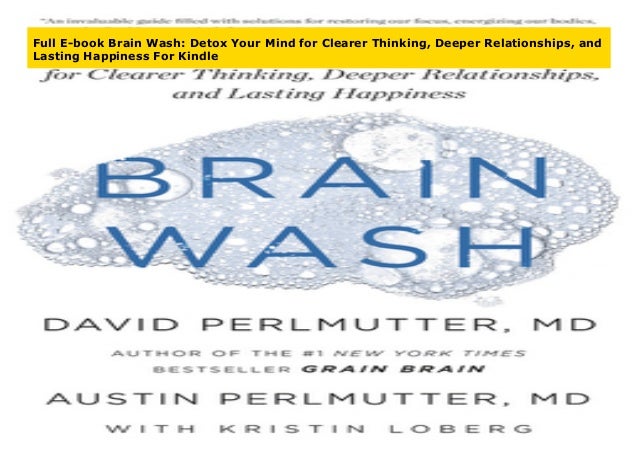 Full E Book Brain Wash Detox Your Mind For Clearer Thinking Deepe full e book brain wash detox your mind