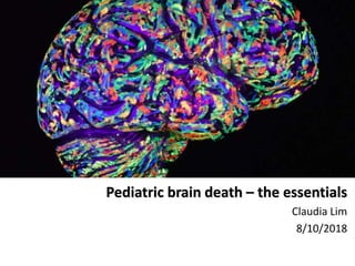 Pediatric brain death – the essentials
Claudia Lim
8/10/2018
 