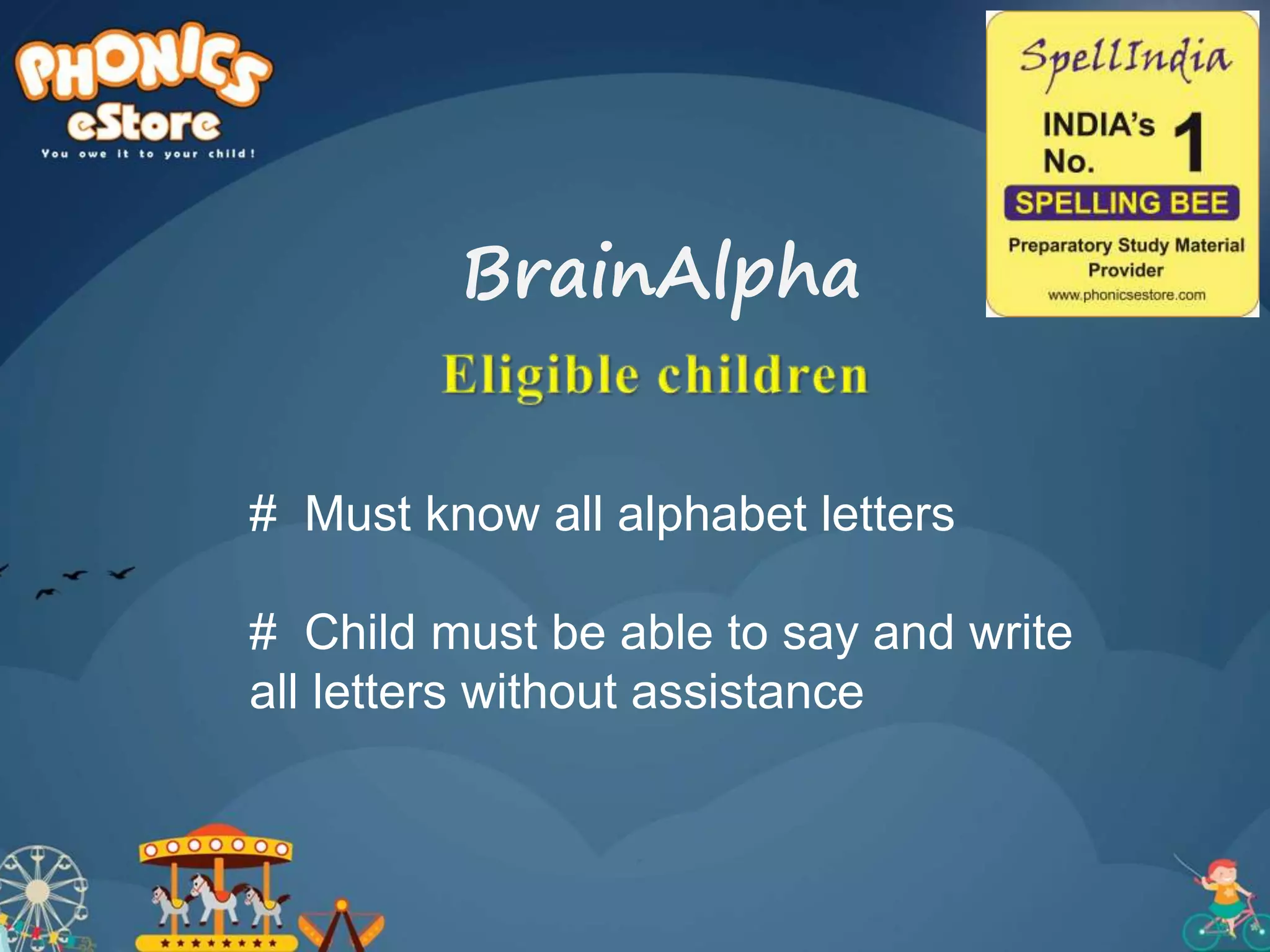 # Must know all alphabet letters
# Child must be able to say and write
all letters without assistance
BrainAlpha
 