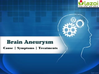Brain Aneurysm
Cause | Symptoms | Treatments
 