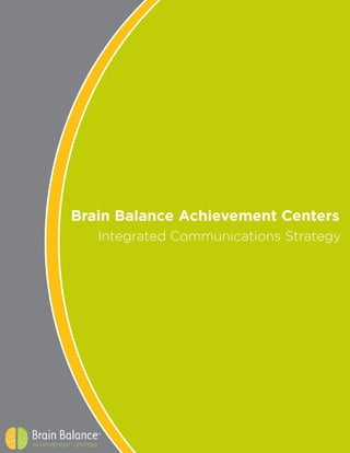 Brain Balance Achievement Centers
Integrated Communications Strategy
 