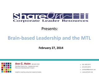 Presents:

Brain-based Leadership and the MTL
February 27, 2014

 