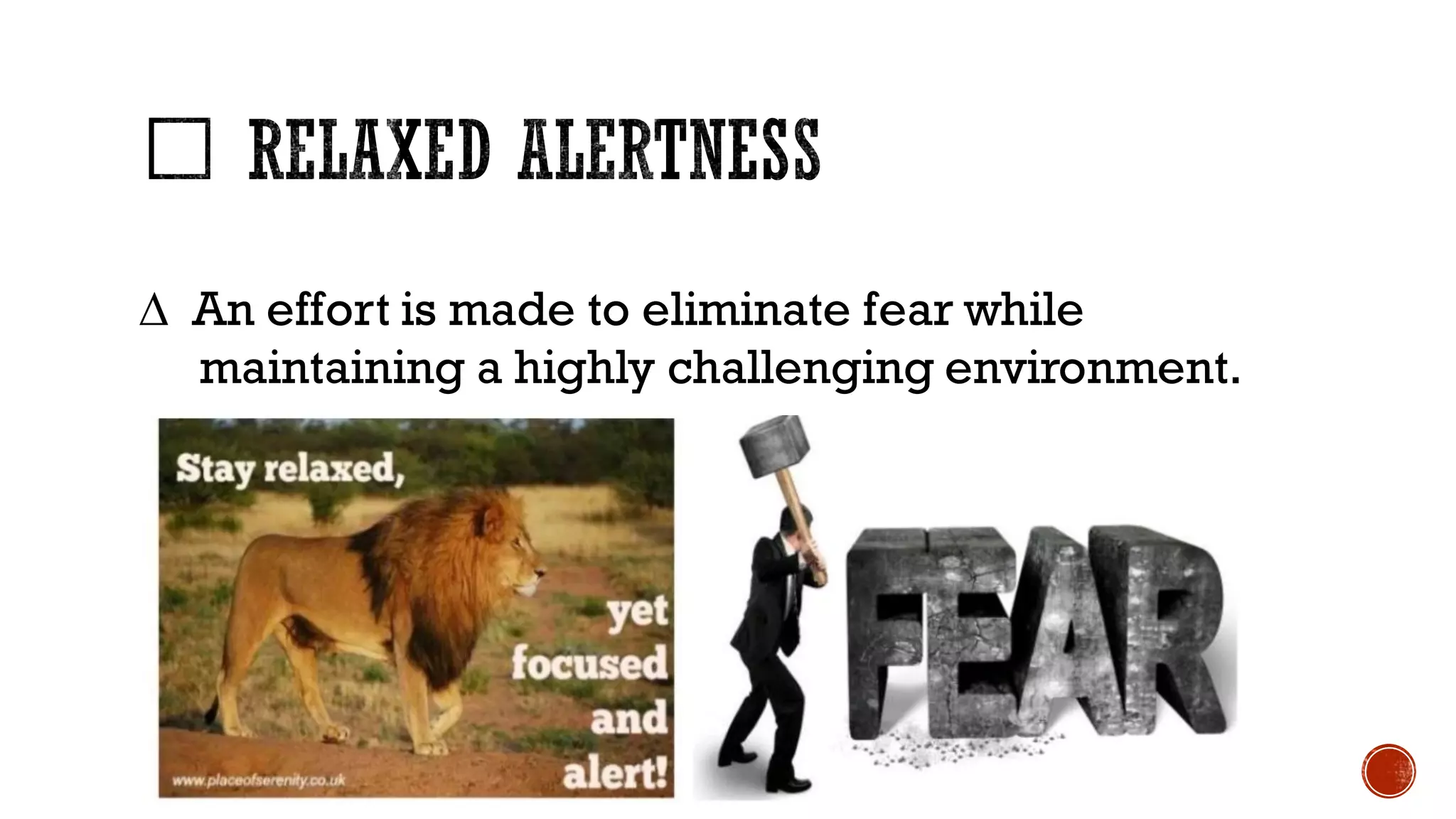 ∆ An effort is made to eliminate fear while
maintaining a highly challenging environment.
 