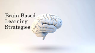 Brain Based
Learning
Strategies
 