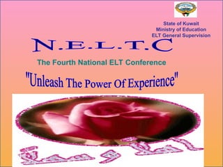 State of Kuwait
Ministry of Education
ELT General Supervision
The Fourth National ELT Conference
 