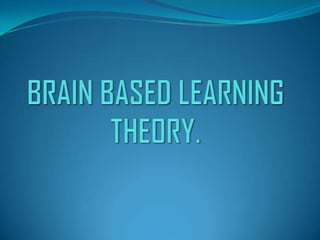 Brain Based Learning Theory | PPTX
