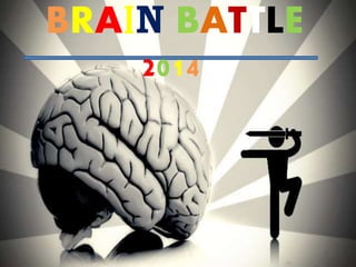 BRAIN BATTLE 
2014 
 