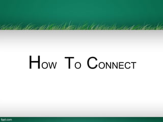 HOW TO CONNECT
 