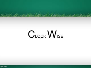 CLOCK WISE
 