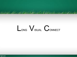 LONG VISUAL CONNECT
 