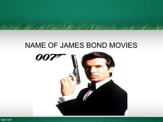 NAME OF JAMES BOND MOVIES
 
