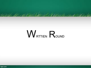 WRTTIEN ROUND
 