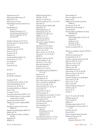 Hypersensitivity 20                    Medial temporal lobe 22                  Neurotrophins 23
Hypnagogic hallucination 29            Medulla 5, 5, 19                         Nicotine addiction 38–39
Hypnosis 20, 50                        Memory 22–24, 23, 62                     Nitric oxide 9
Hypocretin see Orexin                  Mental retardation 10, 12, 37, 43, 58    NMDA see N-methyl-d-aspartate
Hypothalamic-pituitary-adrenal axis    Mesoderm 11                                   (NMDA)
   42, 47                              Messenger RNA (mRNA) 56                  Nociceptors 20, 21, 50
Hypothalamus 5                         Methadone 39                             Nondeclarative knowledge 23
   functions 5                         Methamphetamine 39                       Nonopioids 49
   hormone production 7, 9             Methylprednisolone 49                    Nonsteroidal anti-inflammatory drugs
   and learning and memory 23          Midbrain 5, 10, 10, 26, 29                    (NSAIDs) 49
   and sleep regulation 29–30                                                   Norepinephrine
                                       Middle ear 17, 18
   and stress 33                                                                     and neural disorders 8, 42, 43, 47
                                       Mineralocorticoids 8
                                       Mitochondria 53, 57                           and pain 49
Imaging techniques 4, 55, 57, 63                                                     production 8, 11
                                       Monamine oxidase inhibitors
Immune system 32, 33, 48, 59–60                                                      and sleep 29, 30
                                           (MAOIs) 47
Incus 17, 18                                                                         and stress 8, 33, 42
                                       Monamines 29–30, 30, 41
Informed consent 63                                                             Nucleus accumbens 37, 39
                                       Morphine see Opiate drugs
Inhibitory neurons 25, 27
                                       Motor cortex 5, 26
Inner ear 17, 18                                                                Obsessive-compulsive disorder (OCD) 8,
                                       Motor neurons 11, 25, 27, 41
Insomnia 29, 30                                                                     42, 54
                                       Movement 5, 15, 25–26, 27
Insulin 8, 38                                                                   Obstructive sleep apnea 29
                                       MPTP 51
Interfering RNAs (RNAi) 59                                                      Occipital lobe 5, 11, 15
                                       Multiple sclerosis 5, 47–48
Interneurons 11, 12, 25                                                         Occipito-temporal neural system 46
                                       Muscle spindles 25, 27
Ion channels 6                                                                  Olfactory bulbs 18–19, 19
                                       Muscles 6, 13, 21, 25, 41
Iris 15, 16                                                                     Olfactory cortex 19, 19
                                       Muscular dystrophy 57
Ischemia 48, 53                                                                 Olfactory receptors 18
                                       Myasthenia gravis 6
                                                                                Olfactory tract 19
                                       Myelin 6, 7, 13, 20, 47
Jet lag 32                                                                      Oligodendrocytes 6, 61
                                       N-methyl-d-aspartate (NMDA) 7,
                                                                                Opiate drugs 37, 37, 39, 49, 50
                                           23–24, 38
Ketamine 38                                                                     Opiate receptors 8, 20, 39, 50
                                       Naloxone 39
Korsakoff’s syndrome 8                                                          Opioid peptides 8, 39
                                       Naltrexone 37, 39
                                                                                Opioids, endogenous see Endorphins
                                       Narcolepsy 29, 30
Language 14, 24                                                                 Optic chiasm 15, 16
                                       Near infrared spectroscopy (NIRS) 57
Lateral geniculate nucleus 15, 16                                               Optic nerve 15, 16
                                       Nerve growth factor (NGF) 59
Lateral hypothalamus 29, 30                                                     Optic vesicle 10
                                       Nervous system 10, 11, 48
Learning 9, 22–24, 23, 36                                                       Optical imaging techniques 57
                                       Neural disorders 4, 5, 36–54, 57
Learning disabilities see Dyslexia                                              Orbital cortex 19
                                       Neural plate 10
Lens 15, 16                                                                     Orexin 29, 30
                                       Neural tube 10, 10, 12
Levodopa 7, 50–51                                                               Ovaries 9
                                       Neuritic plaques 41
Long-term potentiation (LTP) 23–24     Neurodegenerative disorders 57, 60, 61
Lou Gehrig’s disease see Amyotrophic                                            Pain 8, 19–20, 21, 49–50, 50
                                       Neuroendocrine system 31, 33
     lateral sclerosis (ALS)                                                    Pallidum nucleus 51
                                       Neuroethics 62–63
Luteinizing hormone (LH) 9                                                      Panic disorder 42
                                       Neurofibrillary tangles 41
Magnetic resonance imaging (MRI)                                                Papillae 18
                                       Neurogenesis 49
    55, 57                                                                      Parahippocampal region 22, 23
                                       Neuromodulators 6–9
Magnetic resonance spectroscopy                                                 Parasympathetic nervous system 13,
                                       Neurons 6–9, 7
    (MRS) 57                                                                         31, 33
                                           aging 34
Magnetoencephalography (MEG) 57                                                 Parietal cortex 35
                                           development 4, 10–14
Malleus 17, 18                             migration 11, 12                     Parietal lobe 5
Manic-depressive illness see Bipolar       signaling 6, 7, 11                   Parieto-temporal neural system 46
    disorder                           Neuropharmacology 4, 6, 7, 59–61         Parkinson’s disease 50–51
Marijuana 38                           Neurotransmitters 6–9, 7, 11, 41              annual costs 5
MDMA 38                                                                              dopamine deficiency 7, 26

soCiety For neurosCienCe                                                                       index   | Brain FaCts      71
 
