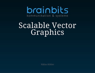 Niklas Köhler
Scalable Vector
Graphics
 
