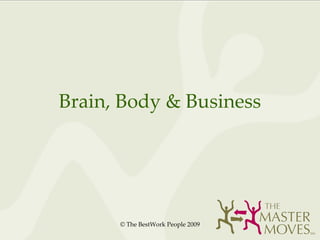 Brain, Body, & Business Want to be Fit to Thrive in Any Economy? © The BestWork People 2009 